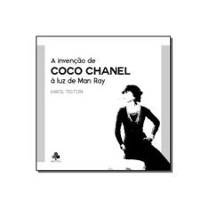 Imagem de A Invenção De Coco Chanel À Luz De Man Ray - "testoni, Karol" - 9788553047086