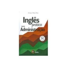 Imagem de Inglês Prático Para Administração - Com CD - Silva, Amaury Flávio - 9788578440916