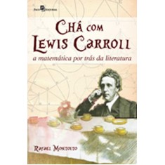 Imagem de Chá Com Lewis Carroll - a Matemática Por Trás da Literatura - Montoito, Rafael - 9788564367685