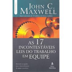 Imagem de As 17 Incontestáveis Leis do Trabalho Em Equipe - Maxwell, John C. - 9788578607777