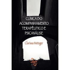 Imagem de Clínica do acompanhamento terapêutico e psicanálise - Clarissa Metzger - 9788594347039