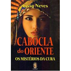 Imagem de Cabocla do Oriente - Os Mistérios da Cura - Neves, Cissa - 9788537010648