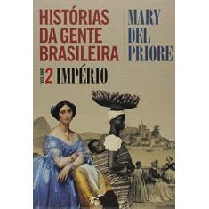Imagem de Histórias da Gente Brasileira - Império - Vol. 2 - Priore, Mary Del; - 9788544104880