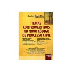Imagem de Temas Controvertidos no Novo Código de Processo Civil - Luciano Souto Dias - 9788536259147
