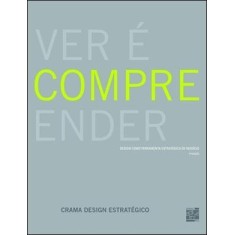 Imagem de Ver É Compreender - Design Como Ferramenta Estratégica de Negócio - 2ª Ed. - Leite, Ricardo - 9788577560738