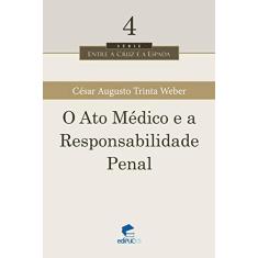Imagem de O Ato Médico E A Responsabilidade Penal - Volume 4. Série Entre A Cruz E A Espada - Capa Comum - 9788539701070