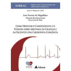 Imagem de Como Orientar o Cardiologista e o Pediatra Sobre Arritmias em Crianças e em Pacientes com Cardiopatia Congênita - Luiz Pereira De Magalhães - 9788538806769