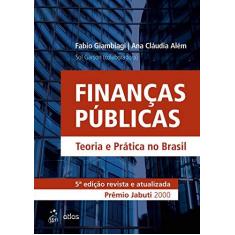 Imagem de Finanças Públicas - Teoria e Prática No Brasil - 5ª Ed. 2016 - Além, Ana Cláudia; Giambiagi, Fabio - 9788535284379
