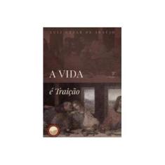 Imagem de A Vida É Traição - Luiz Cézar De Araújo - 9788567801056