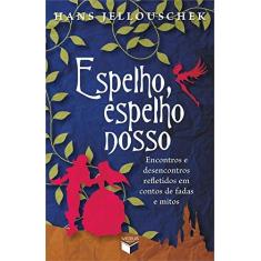 Imagem de Espelho, Espelho Nosso - Encontros e Desencontros Refletidos Em Contos de Fadas e Mitos - Jellouschek, Hans - 9788576862086