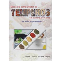 Imagem de Dicas de Como Utilizar os Temperos na Culinária e em Chás - Carmen Lucia De Souza Campos - 9788591652709