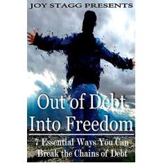 Imagem de Out of Debt, Into Freedom: 7 Essential Ways You Can Break the Chains of Debt