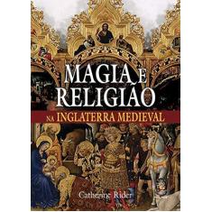 Imagem de Magia e Religião na Inglaterra Medieval - Catherine Rider - 9788537009086