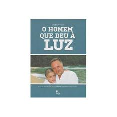 Imagem de O Homem Que Deu À Luz - A Luta de Um Pai Para Gerar (E Curar) Seu Filho - Bouveret, Luc - 9788564431232