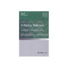 Imagem de Tributos Federais Sobre Circulação, Produção e Comércio - Volume 1 - Vários Autores - 9788522519217