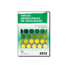 Imagem de Tintas Imobiliárias de Qualidade 2012: Livros de Rótulos da ABRAFATI - Jorge M. R. Fazenda - 9788521206361