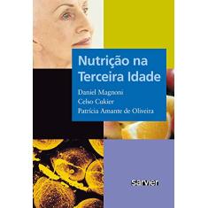 Imagem de Nutrição na Terceira Idade - Magnoni, Daniel; Cukier, Celso; Oliveira, Patrícia Amante De - 9788573782028