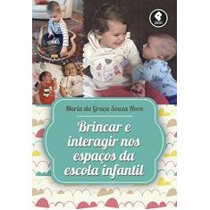 Imagem de Brincar e Interagir Nos Espaços da Escola Infantil - Horn, Maria Da Graça S. - 9788584291038