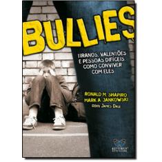 Imagem de Bullies - Tiranos, Valentões e Pessoas Difíceis: Como Conviver com Eles - Jankowski, Mark A.; Shapiro, Ronald M. - 9788588477766