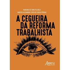 Imagem de A Cegueira Da Reforma Trabalhista - Mariana De Faro Felizola Marcos Alexandre Costa De Souza Póvoas - 9788547324391