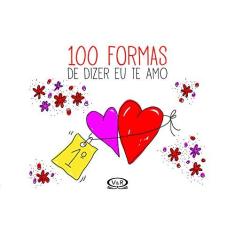 Imagem de 100 Formas de Dizer Eu Te Amo - Dalia F. Walker - 9788550700847