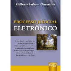 Imagem de Processo Judicial Eletrônico - Em Conformidade com a Lei 11.419 , de 19.12.2006 - Clementino, Edilberto Barbosa - 9788536214689