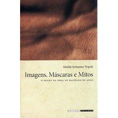 Imagem de Imagens, Máscaras e Mitos - O Negro na Obra de Machado de Assis - Trípoli, Mailde Jerônimo - 9788526807402