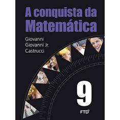 Imagem de A Conquista da Matemática - 9º Ano - Castrucci, Benedicto; Giovanni Jr., José Ruy; Giovanni, José Ruy - 9788596000499
