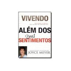 Imagem de Vivendo Além Dos Seus Sentimentos - Controlando As Emoções Para Que Elas Não Controlem Você - Meyer, Joyce - 9788561721930