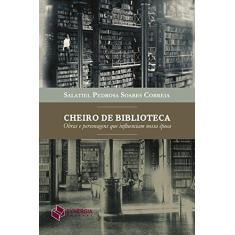Imagem de Cheiro de Biblioteca. Obras e Personagens que Influenciam Nossa Época - Salatiel Pedrosa - 9788568483190