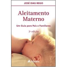 Imagem de Aleitamento Materno - Um Guia para Pais e Familiares - 2ª Ed. - Rego, Jose Dias - 9788573799705