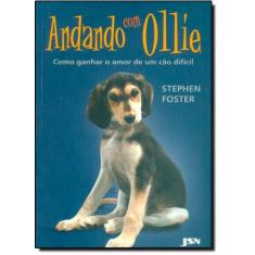 Imagem de Andando com Ollie - Como Ganhar o Amor de um Cão Difícil - Foster, Stephen - 9788585985202