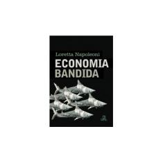 Imagem de Economia Bandida - Napoleoni, Loreta - 9788574321059