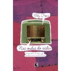 Imagem de Nas Ondas do Rádio - Histórias Sentimentais de Homens e Mulheres do Brasil - Orsini, Elisabeth - 9788501071484