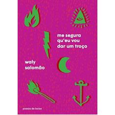 Imagem de Me Segura Qu'eu Vou Dar Um Troço - Waly Salomão - 9788535927290