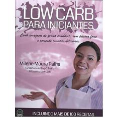 Imagem de LOW CARB PARA INICIANTES - COMO EMAGRECI DE FORMA SAUDAVEL, SEM PASSAR FOME E COMENDO COMIDAS DELICI - Palha, Milena Moura - 9788567858074