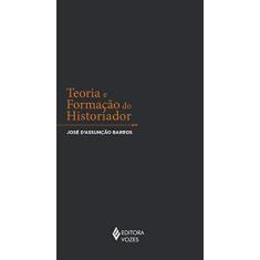 Imagem de Teoria e Formação do Historiador - D'assunção Barros, José - 9788532654465