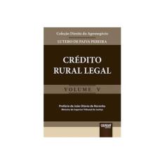 Imagem de Crédito Rural Legal - Col. Direito do Agronegócio - Vol. V - Pereira, Lutero De Paiva - 9788536271002