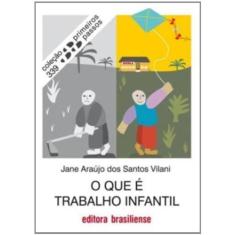 Imagem de O Que É Trabalho Infantil - Col. Primeiros Passos - Araújo Dos Santos Vilani, Jane - 9788511001709
