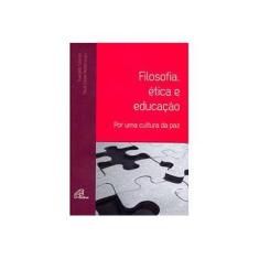 Imagem de Filosofia, Ética E Educação. Por Uma Cultura Da Paz - Capa Comum - 9788535627633