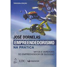 Imagem de Empreendedorismo na Prática - Mitos e Verdades do Empreendedor de Sucesso - 3ª Ed. 2015 - Dornelas, Jose Carlos Assis - 9788521627920