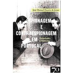 Imagem de Espionagem e Contraespionagem em Portugal: Vicissitudes e Mistérios - José Manuel Duarte De Jesus - 9789724418605
