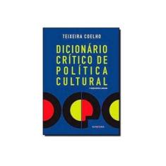 Imagem de Dicionário Crítico de Política Cultural - Cultura e Imaginário - 2ª Ed. - Coelho, Teixeira - 9788573213140