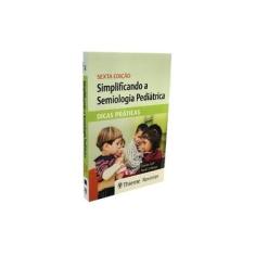Imagem de Simplificando a Semiologia Pediátrica: Dicas Práticas - Denis Gill - 9788554651244