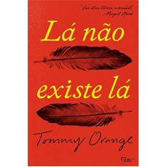 Imagem de Lá Não Existe Lá - Tommy Orange - 9788532531117