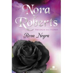 Imagem de Rosa Negra - Trilogia Das Flores - Vol. 2 - Roberts, Nora - 9788528616170