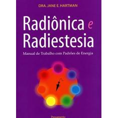 Imagem de Radiônica e Radiestesia - Manual de Trabalho com Padrões de Energia - Hartman, Jane E. - 9788531514586