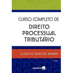 Imagem de Curso Completo De Direito Processual Tributário - 2ª Ed. 2018 - Cleucio Santos Nunes - 9788547222956