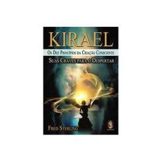 Imagem de Kirael: Os Dez Princípios da Criação Consciente - Suas Chaves Para o Despertar - Fred Sterlign - 9788537002650