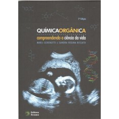 Imagem de Química Orgânica - Compreendendo a Ciência da Vida - 2ª Ed. - 2011 - Gerenutti, Marli; Rissato, Sandra R. - 9788576701286